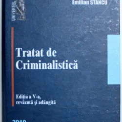 TRATAT DE CRIMINALISTICA EDITIA A V-A DE EMILIAN STANCU, 2010,BROSATA