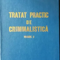 Tratat practic de criminalistica vol. II,Ion Anghelescu