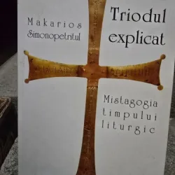 Triodul explicat. Mistagogia timpului liturgic - Makarios Simonopetritul