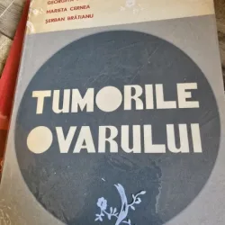 Tumorile ovarului - Georgeta Tarabuta-Cordun, Marieta Cernea, Serban Bratianu