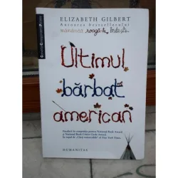 ULTIMUL BARBAT AMERICAN , ELIZABETH GILBERT