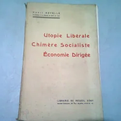 UTOPIE LIBERALE. CHIMERE SOCIALISTE. ECONOMIE DIRIGEE - HENRI NOYELLE  (CARTE IN LIMBA FRANCEZA)