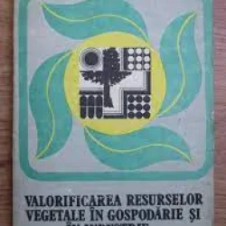 Valorificarea resurselor vegetale in gospodarie si in industrie - Gh. Mohan