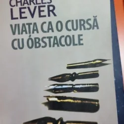 Viata ca o cursa cu obstacole - Charles Lever