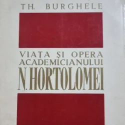 Viata si opera academicianului N. Hortolomei - Th. Burghele