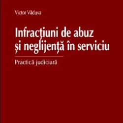 Victor Vaduva - Infractiuni de Abuz si Neglijenta in Serviciu