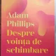 Adam Phillips - Despre vointa de schimbare