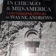 Architecture in Chicago & Mid-America , A Photographic History - Wayne Andrews