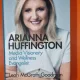 Arianna Huffington. Media visionary and wellness evanghelist - Leah McGrath Goodman