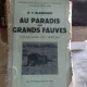 AU PARADIS DES GRANDS FAUVES - D.F. BLANCHOD  (iN PARADISUL MARILOR ANIMALE SALBATICE)