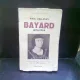 BAYARD 1476-1524 - PAUL BALLAGUY