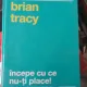 Brian Tracy - Incepe cu ce nu-ti place!