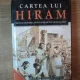 CARTEA LUI HIRAM , FRANCMASONERIA , VENUS SI SECRETUL VIETII LUI IISUS DE CHRISTOPHER KNIGHT , ROBERT LOMAS