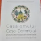 Casa omului, Casa Domnului - Elemente de arta populara romaneasca - Ana Dumitran, Adriana Scripcariu, Ion Cornel Balosu, Doina Dascalu-Isfanoni