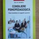 Consiliere psihopedagogica, baze teoretice si sugestii practice - Ion Al. Dumitru