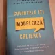 CUVINTELE ITI MODELEAZA CREIERUL - ANDREW NEWBERG