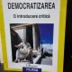 Democratizarea, o introducere critica - Jean Grugel