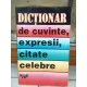 DICTIONAR DE CUVINTE , EXPRESII, CITATE CELEBRE