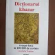 DICTIONAR KHAZAR, ROMAN-LEXIC IN 100 000 DE CUVINTE - MILORAD PAVIC