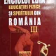 Enciclopedia Educatiei Fizice si Sportului din Romania - Vol. III