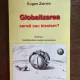 Eugen Zainea - Globalizarea. Sansa sau blestem, volumul 1. Conditionarile cresterii economice