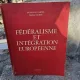 Federalisme et integration europeenne - Francois Cardis