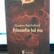 Filosofia lui nu - Gaston Bachelard