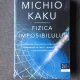 FIZICA IMPOSIBILULUI - MICHIO KAKU