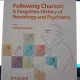 Following Charcot,  forgotten History of Neurology and Psychiatry - J. Bogousslavsky