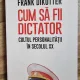Frank Dikotter - Cum sa fii dictator. Cultul personalitatii in secolul XX