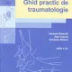 Ghid practic de traumatologie - Jacques Barsotti, Jean Cancel, Christian Robert