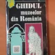 GHIDUL MUZEELOR DIN ROMANIA DE MARIN MIHALACHE , 1972