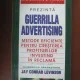 GUERRILLA ADVERTISING. METODE EFICIENTE PENTRU CRESTEREA PROFITURILOR INVESTIND IN RECLAMA - JAY CONRAD LEVINSON