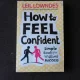HOW TO FEEL CONFIDENT - LEIL LOWNDES  (CARTE IN LIMBA ENGLEZA)