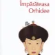 Imparateasa orhidee - Anchee Min