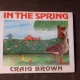 IN THE SPRING - CRAIG BROWN  (CARTE PENTRU COPII, TEXT IN LIMBA ENGLEZA)