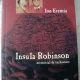 ION EREMIA - INSULA ROBINSON - MEMORIAL DE INCHISOARE {ANDROMEDA COMPANY 2006 376 PAG STARE BUNA}