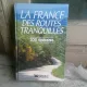 LA FRANCE. DES ROUTES TRANQUILLES. 300 ITINERAIRES  (CARTE IN LIMBA FRANCEZA)