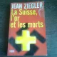 LA SUISSE, L'OR ET LES MORTS - JEAN ZIEGLER  (CARTE IN LIMBA FRANCEZA)