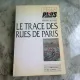 LE TRACE DES RUES DE PARIS - BERNARD ROULEAU  (CARTE IN LIMBA FRANCEZA)
