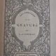 LES PROCEDES DE LA GRAVURE - A. DE LOSTALOT  (CARTE IN LIMBA FRANCEZA)
