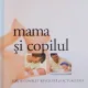 MAMA SI COPILUL DE ELIZABETH FENWICK, EDITIE COMPLET REVIZUITA SI ACTUALIZATA 2010