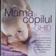 Mama si copilul. Ghid de crestere a copilului mic - A.J. Waterson