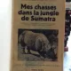 MES CHASSES DANS LA JUNGLE DE SUMATRA - J.C. BRASSER   (VANATORILE MELE IN JUNGLA DIN SUMATRA)