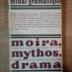 Moira, mythos, drama - Mihai Gramatopol
