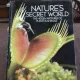 NATURE'S SECRET WORLD. THE HIDDEN MYSTERIES OF PLANTS & ANIMALS  (MISTERELE ASCUNSE ALE LUMII PLANTELOR SI ANIMALELOR)