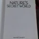 NATURE'S SECRET WORLD. THE HIDDEN MYSTERIES OF PLANTS & ANIMALS  (MISTERELE ASCUNSE ALE LUMII PLANTELOR SI ANIMALELOR)