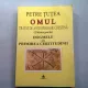 OMUL, TRATAT DE ANTROPOLOGIE CRESTINA. DOGMELE SAU PRIMIREA CERTITUDINII - PETRE TUTEA