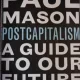 Paul Mason - Postcapitalism, a guide to our future