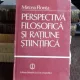 PERSPECTIVA FILOSOFICA SI RATIUNE STIINTIFICA  - MIRCEA FLONTA